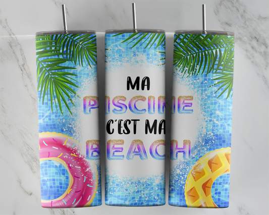 Design tumbler 20oz pour sublimation , Ma PISCINE c'est ma BEACH