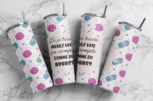 Design tumbler 20oz pour sublimation, Si je tricote assez vite, ça compte pour du sport?