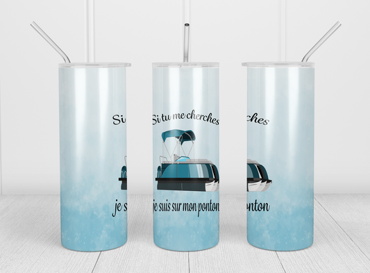 Design tumbler 20oz pour sublimation , SI TU ME CHERCHES JE SUIS SUR MON PONTON